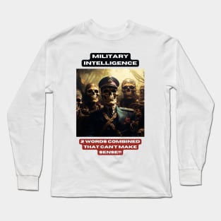 Military intelligence. 2 words combined that can't make sense!!! Long Sleeve T-Shirt